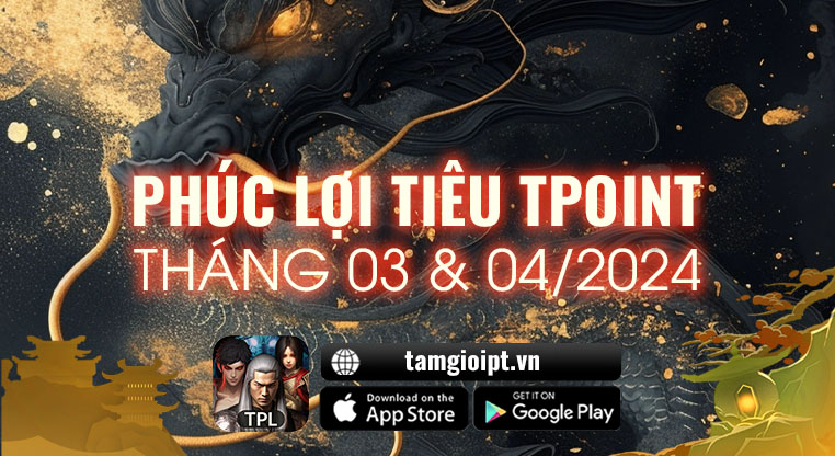 Phúc lợi tiêu tPoint tháng 03 & 04 | Tam Giới Phân Tranh Mobile