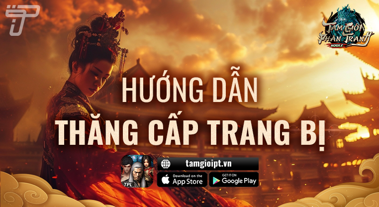 Hướng dẫn thăng cấp Trang bị | Tam Giới Phân Tranh Mobile